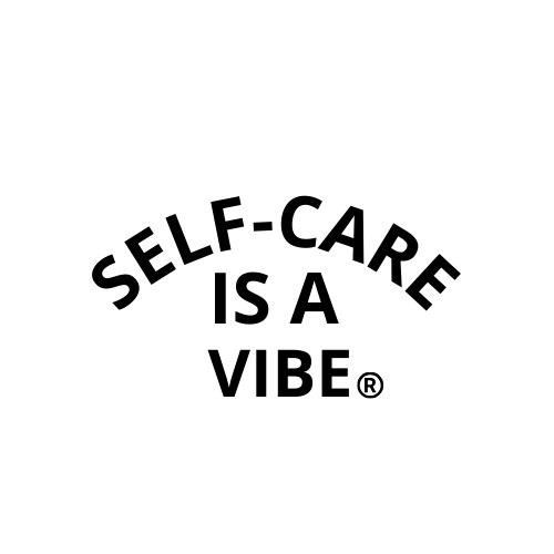 SELF-CARE IS A VIBE